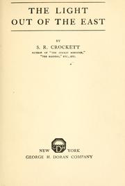 Cover of: The light out of the east by Samuel Rutherford Crockett, Samuel Rutherford Crockett