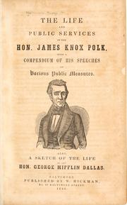 The life and public services of the Hon. James Knox Polk by George H. Hickman
