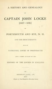 Cover of: A history and genealogy of Captain John Locke (1627-1696) of Portsmouth and Rye, N.H., and his descendants: also of Nathaniel Locke of Portsmouth, and a short account of the history of the Lockes in England.