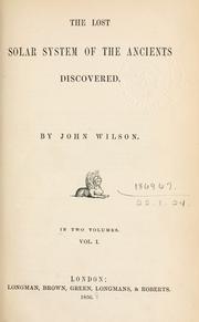 Cover of: The lost solar system of the ancients discovered. by Wilson, John, writer in astronomy