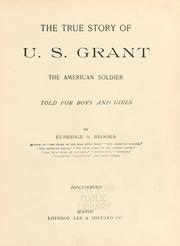 Cover of: The true story of U. S. Grant by Elbridge Streeter Brooks, Elbridge Streeter Brooks