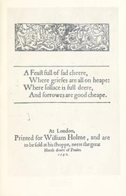 Cover of: A feast full of sad cheere, where griefs are all on heape: where sollace is full deere, and sorrowes are good cheape.