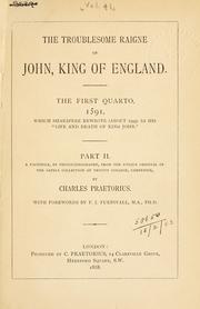 Cover of: The Troublesome raigne of John, King of England: the first quarto, 1591, which Shakspere rewrote (about 1595) as his "Life and death of King John" : part 1 : a facsimile, by photolithography, from the unique original in the Capell Collection at Trinity College, Cambridge