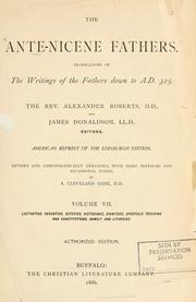 Cover of: The Ante-Nicene Fathers by Alexander Roberts and James Donaldson, editors.  American reprint of the Edinburgh edition. Revised and chronologically arranged, with brief pref. and occasional notes, by A. Cleveland Coxe.