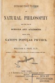 Cover of: Introductory course of natural philosophy for the use of schools and academies.: Ed. from Ganot's popular physics.  By William G. Peck