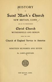 Cover of: History of Saint Mark's church, New Britain, Conn.: and of its predecessor Christ church, Wethersfield and Berlin, from the first Church of England service in America to nineteen hundred and seven