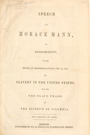 Cover of: Speech of Horace Mann, of Massachusetts, in the House of representatives, Feb. 23, 1849: on slavery in the United States, and the slave trade in the District of Columbia ...