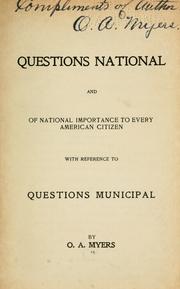 Cover of: Questions national and of national importance to every American citizen, with reference to questions municipal by Osborne A. Myers, Osborne A. Myers