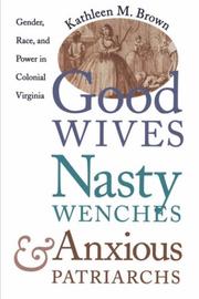 Good wives, nasty wenches, and anxious patriarchs by Brown, Kathleen M.