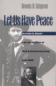 Cover of: Let Us Have Peace: Ulysses S. Grant and the Politics of War and Reconstruction, 1861-1868