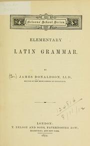 Cover of: Elementary Latin grammar. by Donaldson, James Sir