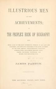 Illustrious men and their achievements; or the people's book of biography by James Parton