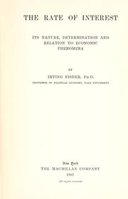 Cover of: The rate of interest: its nature, determination and relation to economic phenomena. by Fisher, Irving, Fisher, Irving