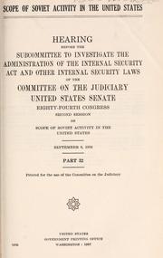 Cover of: Scope of Soviet activity in the United States.: Hearing before the Subcommittee to Investigate the Administration of the Internal Security Act and Other Internal Security Laws of the Committee on the Judiciary, United States Senate, Eighty-fourth Congress, second session[-Eighty-fifth Congress, first session] ...