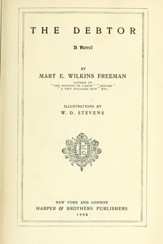 The debtor by Mary Eleanor Wilkins Freeman