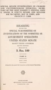 Cover of: Special Senate investigation on charges and countercharges involving: Secretary of the Army Robert T. Stevens by United States. Congress. Senate. Committee on Government Operations.