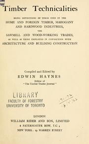Cover of: Timber technicalities: being definitions of terms used in the home and foreign timber, mahogany and hardwood industries, the sawmill and woodworking trades, as well as those employed in connection with architecture and building construction.