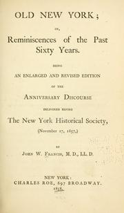 Cover of: Old New York, or, Reminiscences of the past sixty years: being an enlarged and revised edition of the anniversary discourse delivered before the New York Historical Society, November 17, 1857