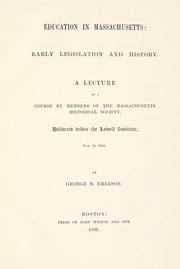Cover of: Education in Massachusetts: early legislation and history : a lecture of a course by members of the Massachusetts historical society, delivered before the Lowell institute, Feb. 16, 1869