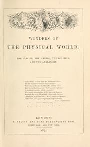 Cover of: Wonders of the physical world: the glacier, the iceberg, the ice-field, and the avalanche ...