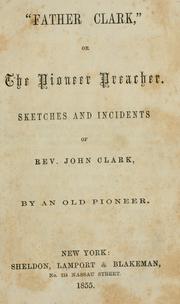 "Father Clark," or, The pioneer preacher by John Mason Peck