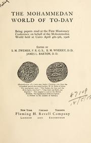 Cover of: The Mohammedan world of to-day: being papers read at the first missionary conference on behalf of the Mohammedan world held at Cairo April 4th-9th, 1906