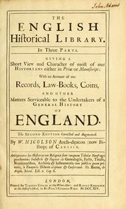 Cover of: The English historical library: in three parts. Giving a short view and character of most of our historians either in print or manuscript: with an account of our records, law-books, coins, and other matters serviceable to the undertakers of a general history of england