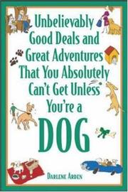 Unbelievably Good Deals and Great Adventures That You Absolutely Can't Get Unless You're a Dog (Unbelievably Good Deals & Great Adventures That You Absolutely Can'tget Unless You're a Dog) by Darlene Arden
