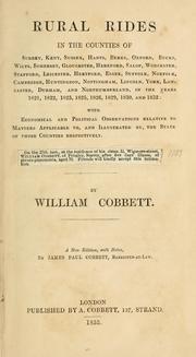 Cover of: Rural rides in the counties of Surrey, Kent, Sussex, Hants, Berks, Oxford, Bucks, Wilts, Somerset, Gloucester, Hereford, Salop, Worcester, Stafford, Leicester, Hertford, Essex, Suffolk, Norfolk, Cambridge, Huntingdon, Nottingham, Lincoln, York, Lancaster, Durham, and Northumberland, in the years 1821, 1822, 1823, 1825, 1826, 1829, 1830, and 1832 by William Cobbett