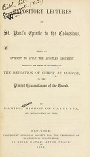 Cover of: Expository lectures on St. Paul's Epistle to the Colossians: being an attempt to apply the Apostle's argument respecting the errors on the subject of the mediation of Christ at Colosse to the present circumstances of the Church.