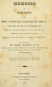 Cover of: Memoirs of the life of Miss Caroline Elizabeth Smelt: who died on the 21st September, 1817, in the city of Augusta Georgia, in the 17th year of her age. Compiled from authentic papers furnished by her friends, and published at their request.