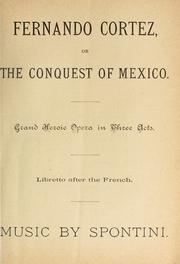 Cover of: Fernando Cortez, or, The conquest of Mexico: grand heroic opera in three acts : libretto after the French