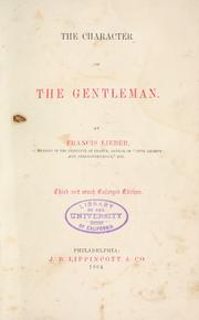 Cover of: The character of the gentleman by Francis Lieber, Francis Lieber