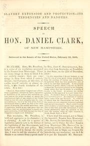 Cover of: Slavery extension and protection--its tendencies and dangers. by Clark, Daniel, Clark, Daniel