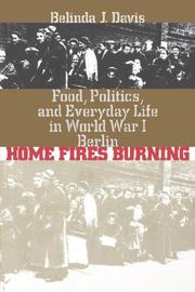 Cover of: Home Fires Burning: Food, Politics, and Everyday Life in World War I Berlin