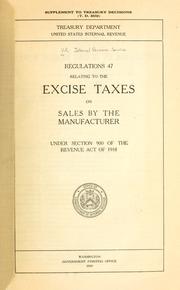 Cover of: Regulations 47 relating to the excise taxes on sales by the manufacturer under section 900 of the Revenue Act of 1918. by United States. Internal Revenue Service.