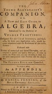 Cover of: The young algebraist's companion: or, A new and easy guide to algebra; introduced by the doctrine of vulgar fractions: designed for the use of schools ... illustrated with variety of numerical and literal examples, and attempted in natural and familar dialogues ...