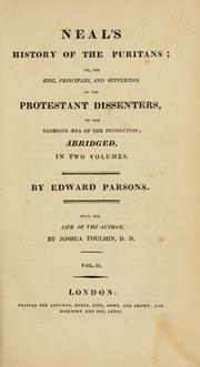 Cover of: The history of the Puritans, or The rise, principles, and sufferings of the Protestant dissenters, to the glorious aera of the Revolution. by Neal, Daniel