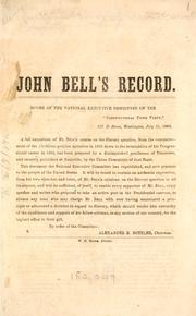 Cover of: John Bell's record : A full exposition of Mr. Bell's course on the slavery question, from the commencement of the abolition-petition agitation in 1835 down to the termination of his Congressional career in 1859 ...