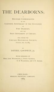 Cover of: The Dearborns: a discourse commemorative of the eightieth anniversary of the occupation of Fort Dearborn, and the first settlement at Chicago; read before the Chicago historcal society, Tuesday, Dec. 18, 1883