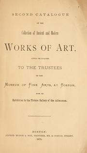 Cover of: Second catalogue of the collection of ancient and modern works of art given or loaned to the trustees of the Museum of Fine Arts at Boston, now on exhibition in the Picture Gallery of the Atheneum.