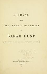 Journal of the life and religious labors of Sarah Hunt by Sarah Hunt