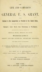 Cover of: The life and campaigns of General U. S. Grant: from boyhood to his inauguration as President of the United States : including an accurate account of Sherman's great march from Chattanooga to Washington and the final official reports of Sheridan, Meade, Sherman and Grant