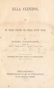 Cover of: Ella Clinton, or, By their fruits ye shall know them by Martha Finley