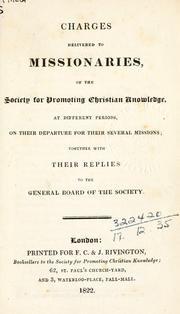 Cover of: Charges delivered to missionaries, of the Society for Promoting Christian Knowledge: at different periods, on their departure for their several missions; together with their replies to the General Board of the Society.
