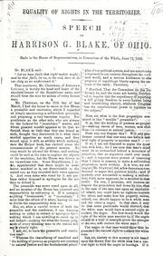 Cover of: Equality of rights in the territories: speech of Harrison G. Blake, of Ohio : made in the House of Representatives, in committee of the whole, June 12, 1860.