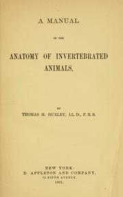 Cover of: A manual of the anatomy of invertebrated animals by Thomas Henry Huxley