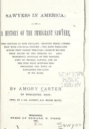 Cover of: Sawyers in America; or, A history of the immigrant Sawyers, who settled in New England: showing their connection with colonial history ... etc., also, wonderful increase of the descendants of Thomas Sawyer, one of the nine first settlers who organized the town of Lancaster and gave it its name.