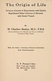 Cover of: The origin of life; being an account of experiments with certain superheated saline solutions in hermetically sealed vessels by H. Charlton Bastian