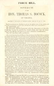 Cover of: Force bill.: Speech of the Hon. Thomas S. Bocock, of Virginia. Delivered in the House of Representatives, February 20 and 21, 1861.